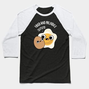 Fried And Prejudice Funny Egg Puns Baseball T-Shirt